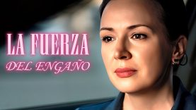 LA FUERZA DEL ENGAÑO | PELÍCULA COMPLETA EN ESPAÑOL LATINO | Mundo De Series
